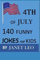 4th of July,140 Funny Jokes for Kids: Try Not to Laugh Challenge, Laugh Out Loud, Gag Gift Book for Ages 3,4,5-19. Humour 1074192109 Book Cover