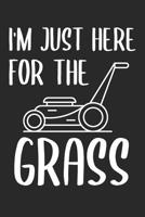 I'm Just Here For The Grass: 6 x 9 Dot Grid Dotted Notebook for Florist & Gardener & Flower Lover 1076089062 Book Cover