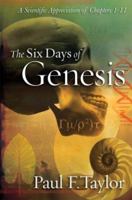 The Six Days of Genesis: A Scientific Appreciation of Chapters 1-11 0890514992 Book Cover