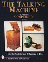 The Talking Machine: An Illustrated Compendium, 1877-1929 0764302418 Book Cover