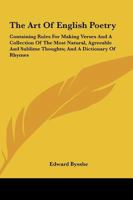 The Art Of English Poetry: Containing Rules For Making Verses And A Collection Of The Most Natural, Agreeable And Sublime Thoughts; And A Dictionary Of Rhymes 1163251402 Book Cover