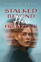 Stalked Beyond Her Horizons B0GP8QQCCY Book Cover
