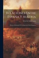 Relaciones Entre España Y Austria: Durante El Reinado De La Emperatriz Doña Margarita 102171822X Book Cover