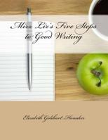 Mizz Liz's Five Steps to Good Writing 1500867225 Book Cover