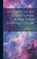 Introductio Ad Cognitionem Atque Usum Utriusque Globi 1022282611 Book Cover