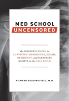 Med School Uncensored: The Insider's Guide to Surviving Admissions, Exams, Residency, and Sleepless Nights in the Call Room 0399579702 Book Cover