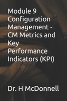 Module 9 Configuration Management - CM Metrics and Key Performance Indicators (KPI) (Configuration Management (CM) Training and Certification) B0F89528J8 Book Cover