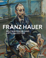 Franz Hauer: Self-made Man and Art Collector 3777432148 Book Cover
