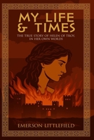 My Life and Times: The True Story of Helen of Troy, In Her Own Words (The Ancient World) B0FLVSGDDL Book Cover