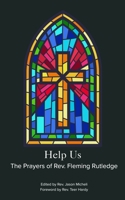 Help Us: Prayers of The Rev. Fleming Rutledge B0FCM3NHTM Book Cover