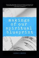 Makings Of Our Spiritual Blueprint 1096111535 Book Cover