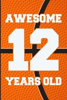 Awesome 12 Years Old: Basketball Birthday Gifts for 12 Years Old Boys & Girls 1689401559 Book Cover