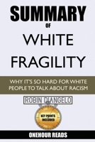 Summary of White Fragility: Why It's So Hard for White People to Talk About Racism: by Fireside Reads 1950284093 Book Cover