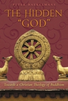 The Hidden "God": Towards a Christian Theology of Buddhism 162138845X Book Cover