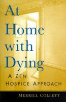At Home with Dying: A Zen Hospice Approach 1570625158 Book Cover