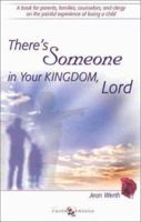 There's Someone in Your Kingdom, Lord: A Book for Parents, Families, Counselors, and Clergy on the Painful Experience of Losing a Child 1579214096 Book Cover