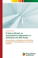 O Isla No Brasil: OS Muculmanos Imigrantes E O Islamismo Em Sao Paulo 363989653X Book Cover