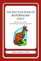 The Best Ever Book of Australian Jokes: Lots and Lots of Jokes Specially Repurposed for You-Know-Who 1468124382 Book Cover
