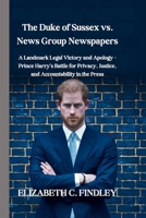 The Duke of Sussex vs. News Group Newspapers: A Landmark Legal Victory and Apology - Prince Harry's Battle for Privacy, Justice, and Accountability in the Press B0DVPCCV9X Book Cover