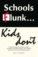 Schools Flunk-Kids Don't: A Practical Guide for Parents, Teachers, Principals, Community Leaders, and Students Who Want to Turn Their School Around 188218016X Book Cover