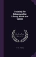 Training for Librarianship: Library Work As a Career 1017968977 Book Cover