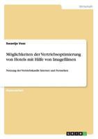 M�glichkeiten der Vertriebsoptimierung von Hotels mit Hilfe von Imagefilmen: Nutzung der Vertriebskan�le Internet und Fernsehen 3640408187 Book Cover