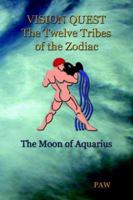 Vision Quest the Twelve Tribes of the Zodiac: The Moon of Aquarius 1418431141 Book Cover