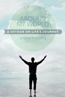 Around My World: A Detour On Life's Journey 1475933150 Book Cover