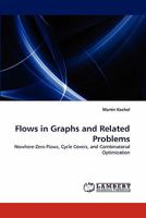 Flows in Graphs and Related Problems: Nowhere-Zero Flows, Cycle Covers, and Combinatorial Optimization 3843376549 Book Cover