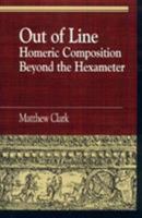 Out of Line: Homeric Composition Beyond the Hexameter 0847686981 Book Cover