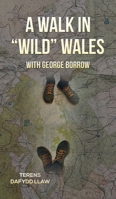 A Walk in "Wild" Wales with George Borrow 1398472492 Book Cover