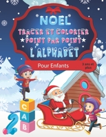 NOËL Tracer et colorier Point par Point L'ALPHABETS: Les lettres Alphabets à tracer en reliant des points B08LGB4HD3 Book Cover