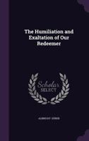 The Humiliation and Exaltation of Our Redeemer 1018903321 Book Cover