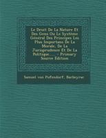 Le Droit de la Nature Et Des Gens Ou Le Syst�me G�n�ral Des Principes Les Plus Importans de la Morale, de la Jurisprudence Et de la Politique...... 1271523280 Book Cover