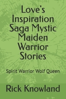 Love's Inspiration Saga Mystic Maiden Warrior Stories: Spirit Warrior Wolf Queen B0BGB8NCQP Book Cover