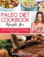 Paleo Diet Cookbook for Weight Loss: 2 Books in 1 Paleo Gillian's Meal Plan Practical Guide on How to Lose Weight Over The Long Term by Balancing Carbs and Protein 1803215046 Book Cover