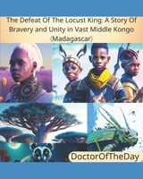 The Defeat Of The Locust King: A Story Of Bravery and Unity in Vast Middle Kongo B0BZFD19GT Book Cover