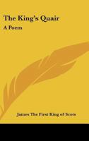 The King's Quair: A Poem 1165753545 Book Cover