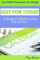 Just for Today: A Guide to Mindful Living Day by Day 1517413702 Book Cover