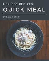 Hey! 365 Quick Meal Recipes: A Quick Meal Cookbook for All Generation B08GG2RLYM Book Cover