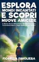 Esplora Mondi Incantati e Scopri Nuove Amicizie: In Queste Storie Affascinanti, i Bambini Troveranno Connettività, Valori e Sogni che Durano per Sempre 1088267793 Book Cover