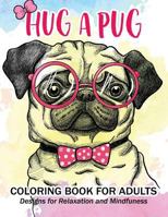 Hug a Pug coloring book for adults: Much loved dogs and puppies coloring book for grown ups 1544268939 Book Cover