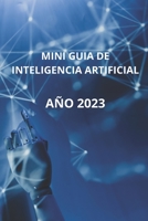 Mini Guia de Inteligencia Artificial: Año 2023 B0BRZ4J8S6 Book Cover