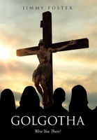 Golgotha: Were You There? 1098020243 Book Cover