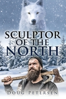 Sculptor Of The North: The Evolution of a Soul B0CTPLHSSH Book Cover