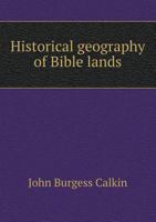 Historical Geography of Bible Lands 1019159189 Book Cover