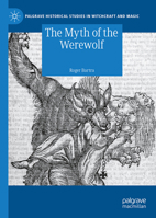 The Myth of the Werewolf (Palgrave Historical Studies in Witchcraft and Magic) 3031749421 Book Cover