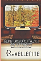 LIFE GOES ON WITH OR WITHOUT: A quiet story of loss, memory, and moving on B0GYPVQPX8 Book Cover