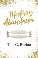 Mastering Abundance: A Leading-Edge 5th Dimensional Experience For Living a Luminous Life 164316984X Book Cover