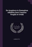 De Anaphora in Exemplum Adhibita Sunt Carmina Vergilii et Ovidii 1377322904 Book Cover